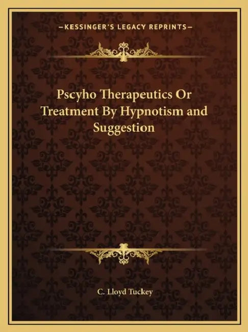 Pscyho Therapeutics Or Treatment By Hypnotism and Suggestion by C. Lloyd Tuckey