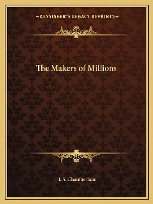 The Makers of Millions by J. S. Chamberlain