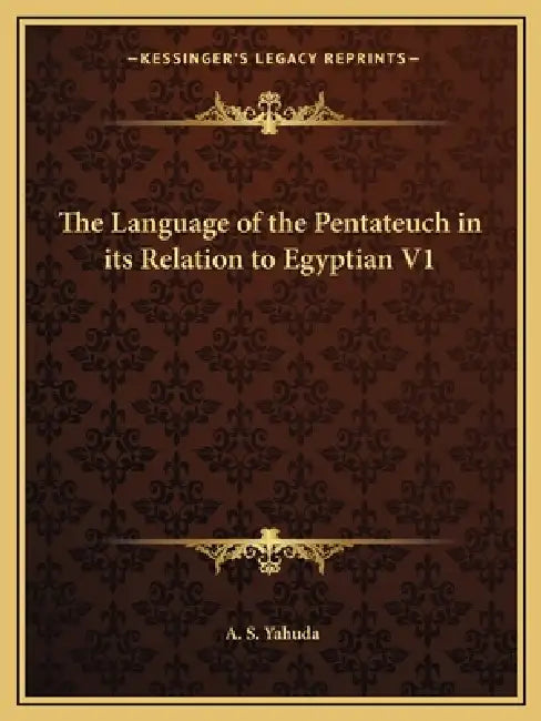 The Language of the Pentateuch in its Relation to Egyptian V1 by A. S. Yahuda