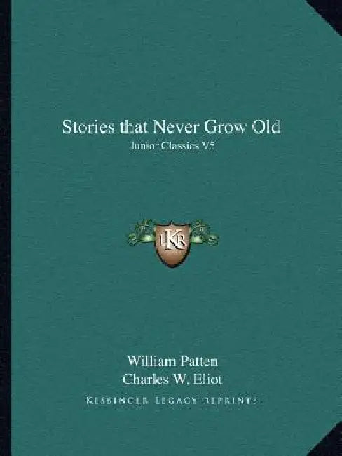 Stories that Never Grow Old: Junior Classics V5 by William Patten, Charles W. Eliot