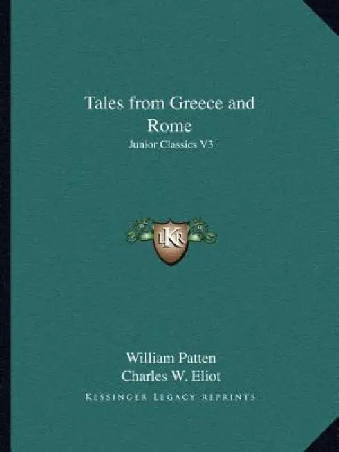 Tales from Greece and Rome: Junior Classics V3 by William Patten, Charles W. Eliot