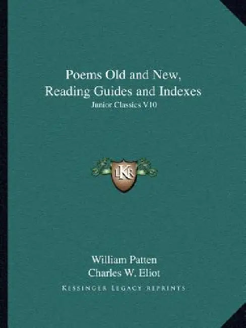 Poems Old and New, Reading Guides and Indexes: Junior Classics V10 by William Patten, Charles W. Eliot