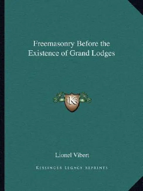 Freemasonry Before the Existence of Grand Lodges by Lionel Vibert
