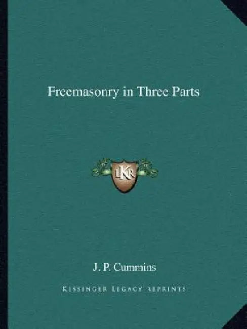 Freemasonry in Three Parts by J. P. Cummins