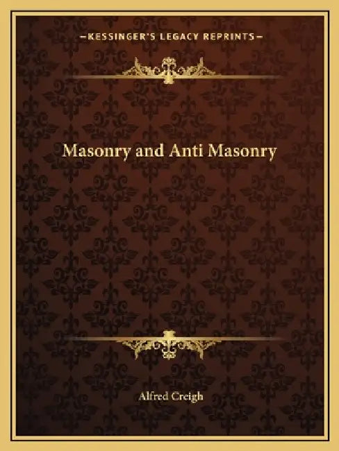 Masonry and Anti Masonry by Alfred Creigh