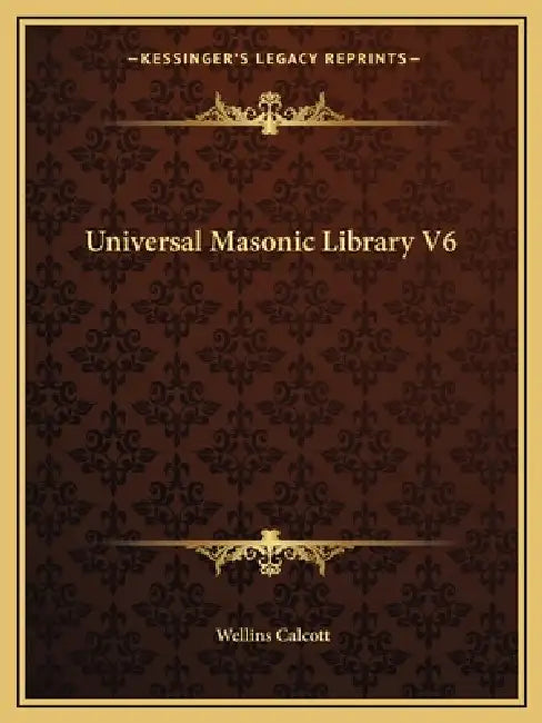Universal Masonic Library V6 by Wellins Calcott