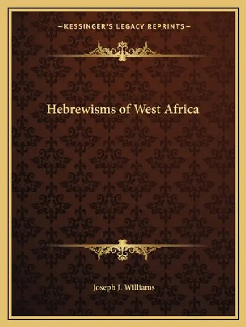 Hebrewisms of West Africa by Joseph J. Williams