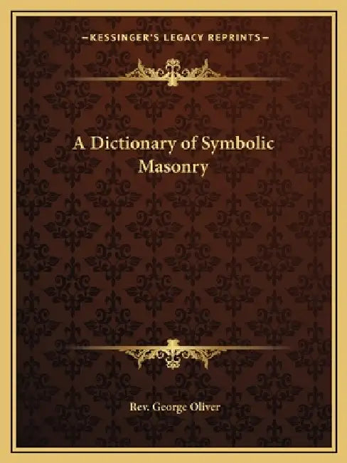 A Dictionary of Symbolic Masonry by George Oliver