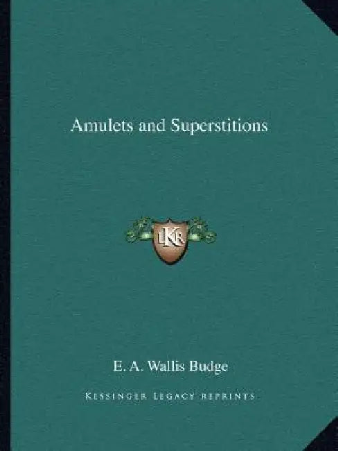 Amulets and Superstitions by E. A. Wallis Budge