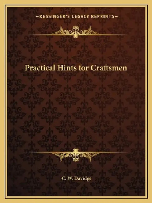 Practical Hints for Craftsmen by C. W. Davidge