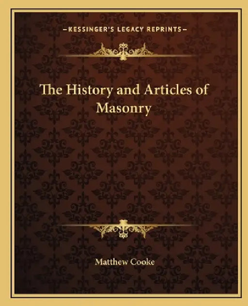 The History and Articles of Masonry by Matthew Cooke