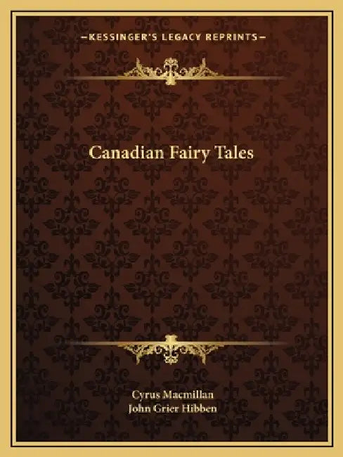 Canadian Fairy Tales by Cyrus MacMillan, John Grier Hibben
