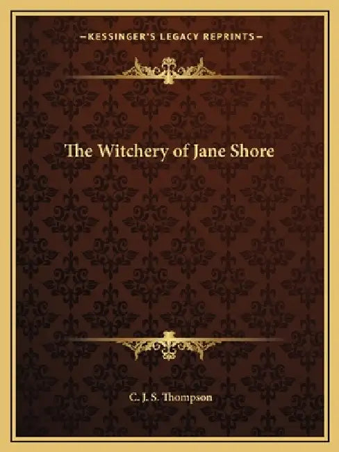 The Witchery of Jane Shore by C. J. S. Thompson