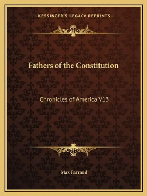 Fathers of the Constitution: Chronicles of America V13 by Max Farrand