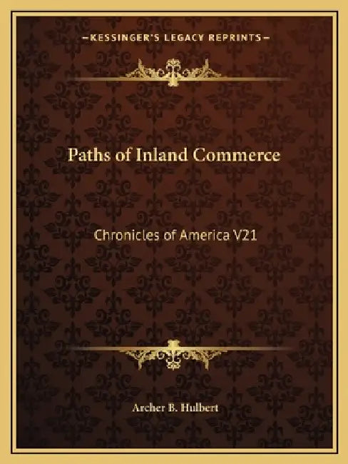 Paths of Inland Commerce: Chronicles of America V21 by Archer B. Hulbert