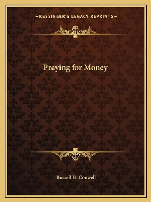 Praying for Money by Russell H. Conwell