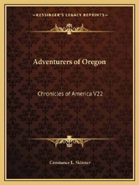 Adventurers of Oregon: Chronicles of America V22 by Constance L. Skinner