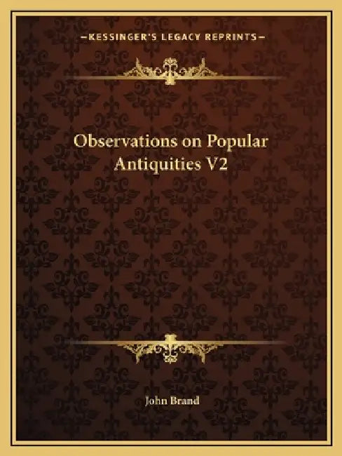 Observations on Popular Antiquities V2 by John Brand