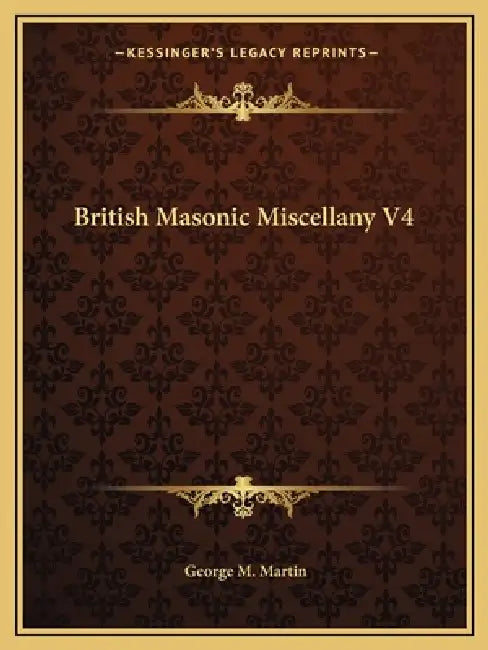 British Masonic Miscellany V4 by George M. Martin