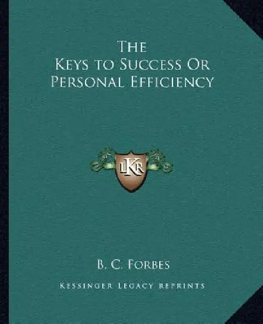 The Keys to Success Or Personal Efficiency by B. C. Forbes