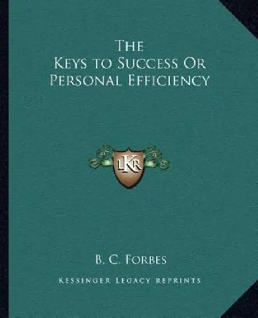 The Keys to Success Or Personal Efficiency by B. C. Forbes