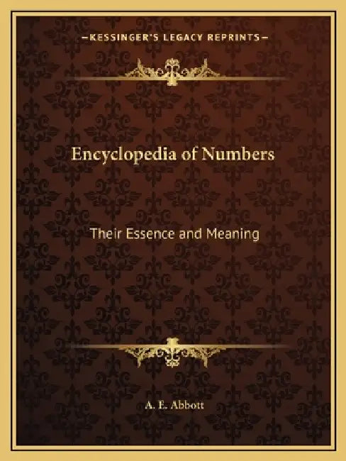 Encyclopedia of Numbers: Their Essence and Meaning by A. E. Abbott