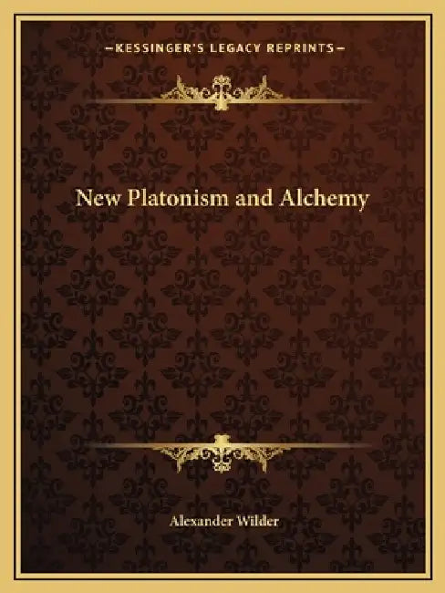 New Platonism and Alchemy by Alexander Wilder