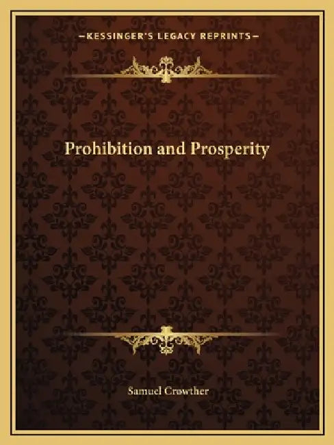 Prohibition and Prosperity by Samuel Crowther