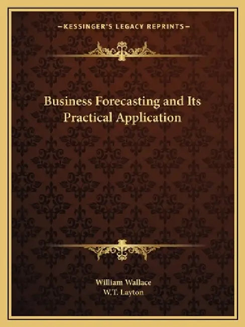 Business Forecasting and Its Practical Application by William Wallace, W. T. Layton