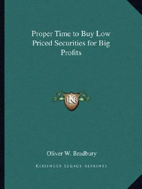 Proper Time to Buy Low Priced Securities for Big Profits by Oliver W. Bradbury