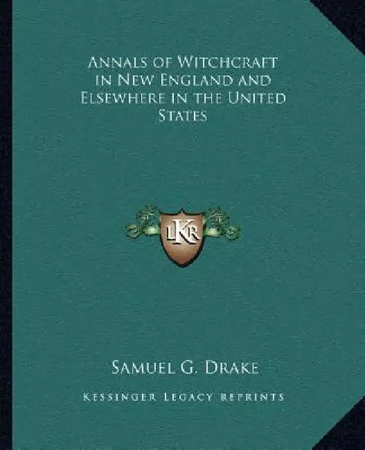 Annals of Witchcraft in New England and Elsewhere in the United States by Samuel G. Drake