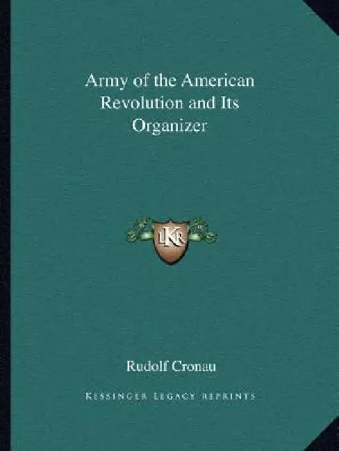 Army of the American Revolution and Its Organizer by Rudolf Cronau
