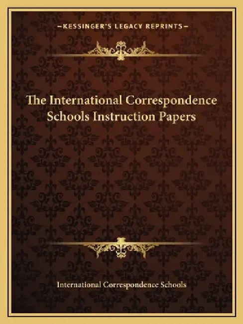 The International Correspondence Schools Instruction Papers by International Correspondence Schools