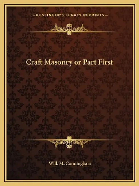 Craft Masonry or Part First by Will M. Cunningham