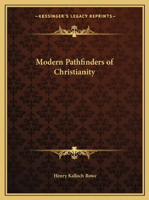 Modern Pathfinders of Christianity by Henry Kalloch Rowe