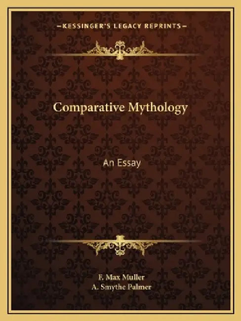 Comparative Mythology: An Essay by F. Max Muller, A. Smythe Palmer