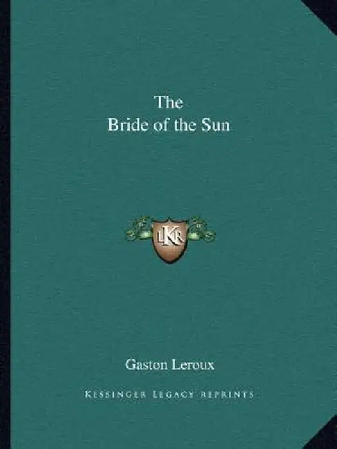 The Bride of the Sun by Gaston LeRoux