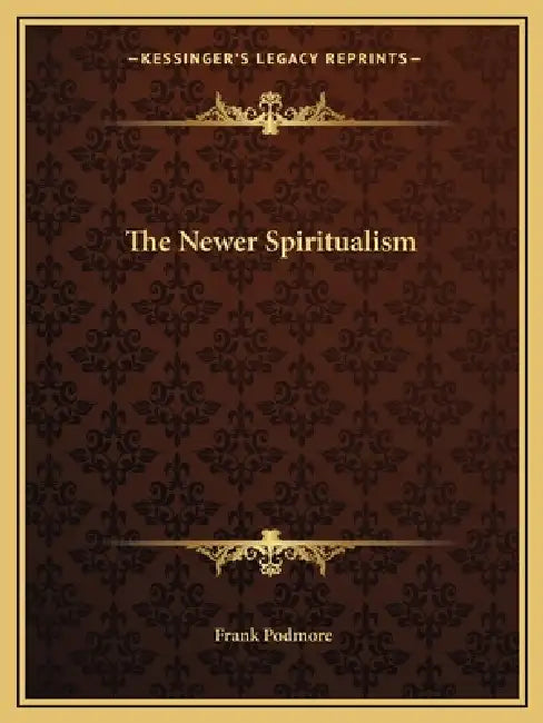 The Newer Spiritualism by Frank Podmore
