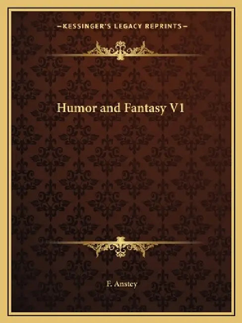 Humor and Fantasy V1 by F. Anstey