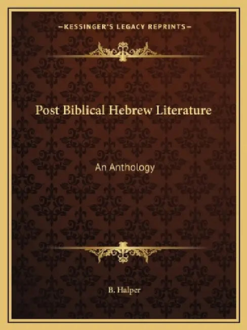 Post Biblical Hebrew Literature: An Anthology by B. Halper