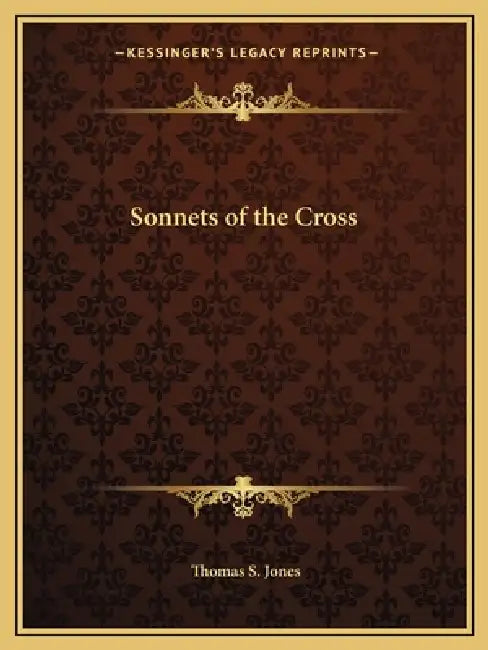 Sonnets of the Cross by Jr. Jones Thomas S.