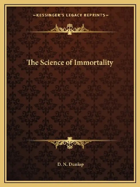 The Science of Immortality by D. N. Dunlop