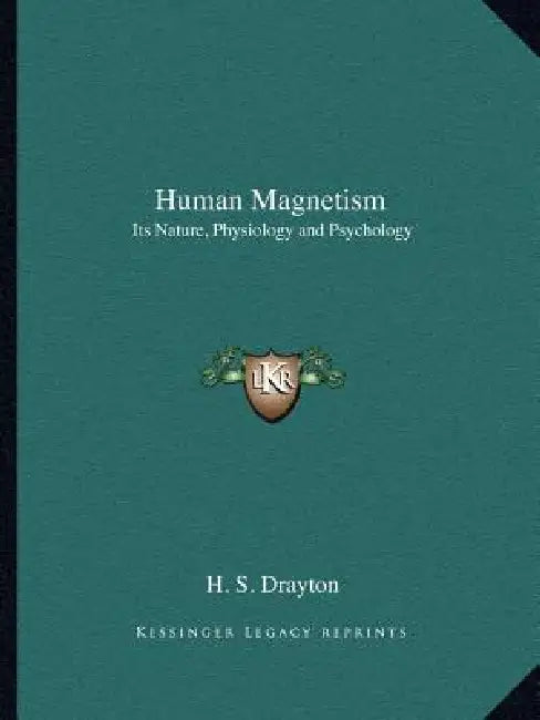 Human Magnetism: Its Nature, Physiology and Psychology by H. S. Drayton
