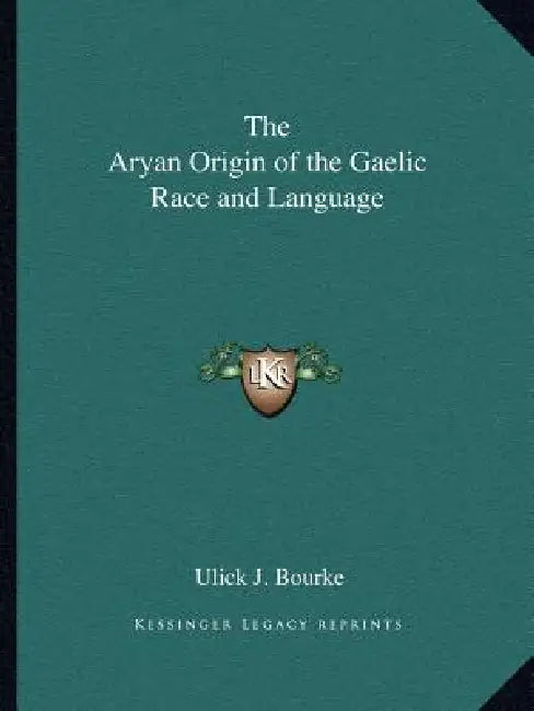 The Aryan Origin of the Gaelic Race and Language by Ulick J. Bourke