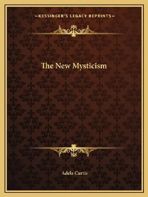 The New Mysticism by Adela Curtis