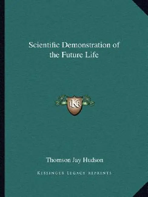 Scientific Demonstration of the Future Life by Thomson Jay Hudson