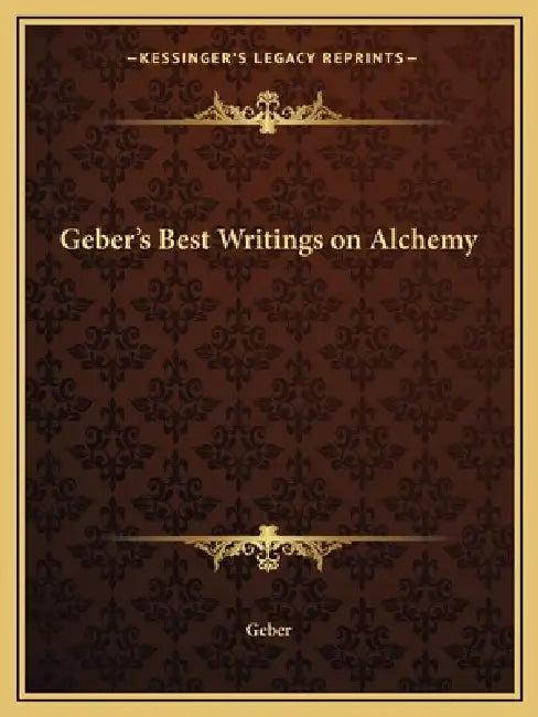 Geber's Best Writings on Alchemy by Geber