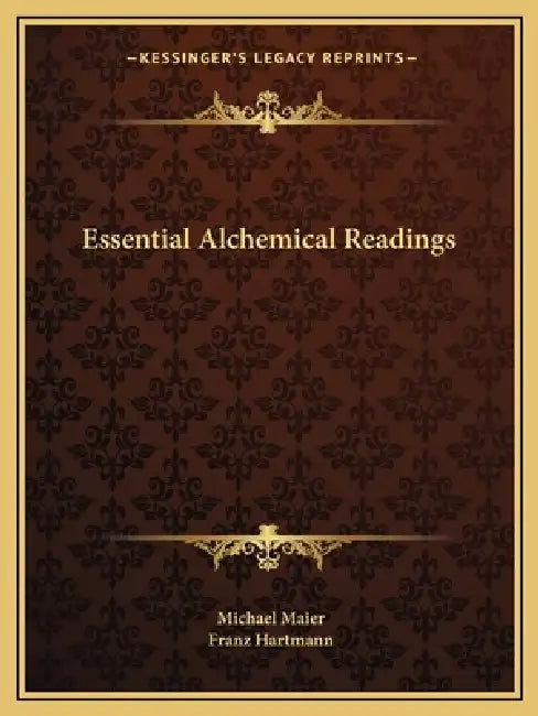 Essential Alchemical Readings by Michael Maier, Franz Hartmann