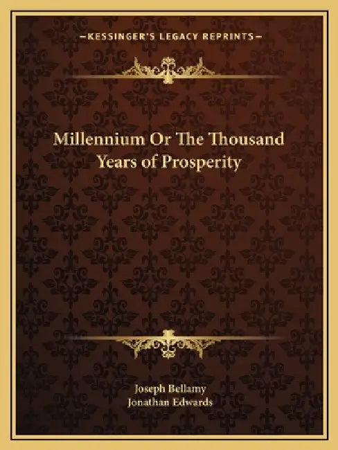 Millennium Or The Thousand Years of Prosperity by Joseph Bellamy, Jonathan Edwards