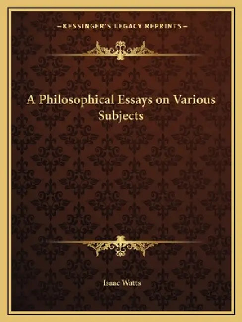 A Philosophical Essays on Various Subjects by Isaac Watts